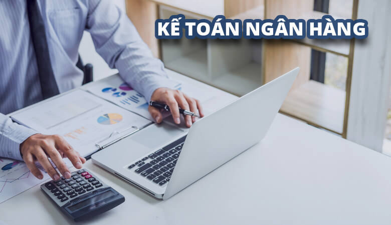 Công việc của kế toán ngân hàng đòi hỏi độ chính xác cao